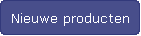 Nieuwe producten